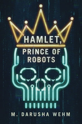 Hamlet, Prince of Robots by Wehm, M. Darusha