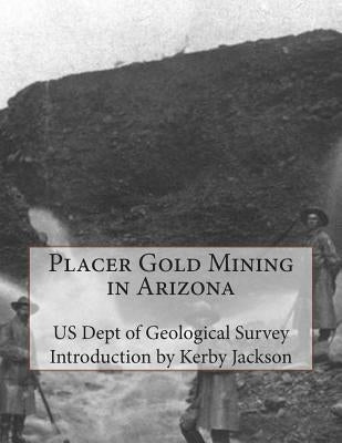 Placer Gold Mining in Arizona by Jackson, Kerby