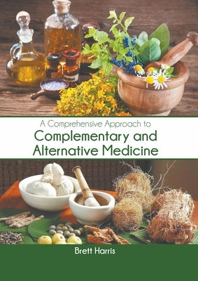 A Comprehensive Approach to Complementary and Alternative Medicine by Harris, Brett