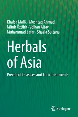 Herbals of Asia: Prevalent Diseases and Their Treatments by Malik, Khafsa