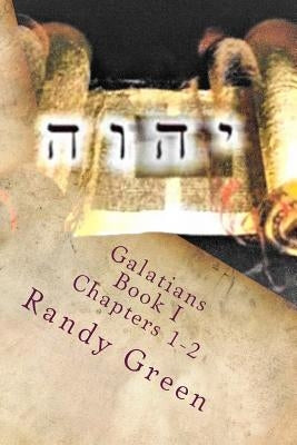 Galatians Book I: Chapters 1-2: Volume 14 of Heavenly Citizens in Earthly Shoes, An Exposition of the Scriptures for Disciples and Young Christians by Green, Randy