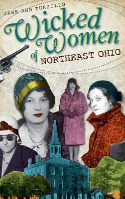 Wicked Women of Northeast Ohio by Turzillo, Jane Ann