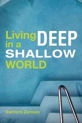 Living Deep in a Shallow World by Zensen, Sanford