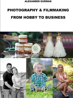 Photography and Film Making Path From Hobby To Business by Gurman, Alexander