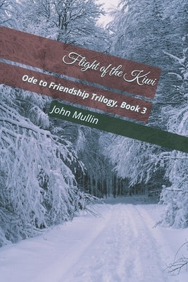Flight of the Kiwi: Ode to Friendship Trilogy, Book 3 by Mullin, John