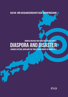 Diaspora and Disaster: Japanese Outside Japan and the Triple Catastrophy of March 2011 by Niehaus, Andreas
