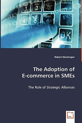 The Adoption of E-commerce in SMEs by MacGregor, Robert