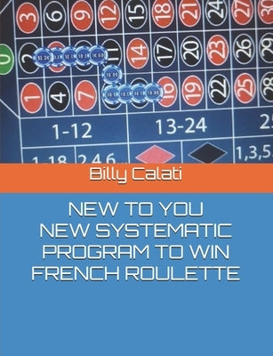 New Systematic Program to Win French Roulette by Calati, Giuseppe