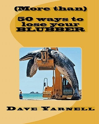(More than) 50 ways to lose your blubber by Yarnell, Dave