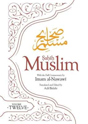Sahih Muslim (Volume 12): With the Full Commentary by Imam Nawawi by Muslim, Imam Abul-Husain
