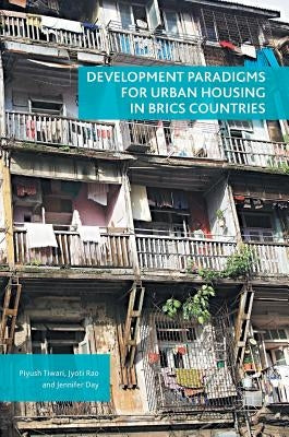 Development Paradigms for Urban Housing in Brics Countries by Tiwari, Piyush