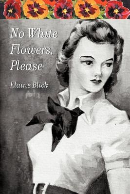 No White Flowers, Please by Blick, Elaine