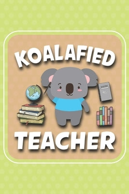 Koalafied Teacher: Koalafied Teacher Koala Gift Idea, Koala's are just cute little bears lovers, animal loves by Peterson, Hazel