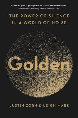 Golden: The Power of Silence in a World of Noise by Zorn, Justin