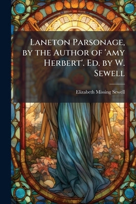 Laneton Parsonage, by the Author of 'amy Herbert'. Ed. by W. Sewell by Sewell, Elizabeth Missing