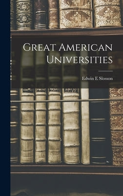 Great American Universities by Slosson, Edwin E.