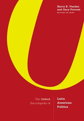The Oxford Encyclopedia of Latin American Politics: 3-Volume Set by Vanden, Harry E.