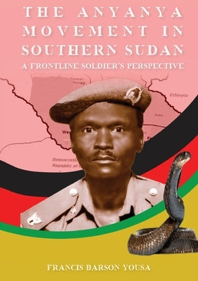T H E A N Y A N Y A M O V E M E N T I N Southern Sudan by Yousa, Francis Barson