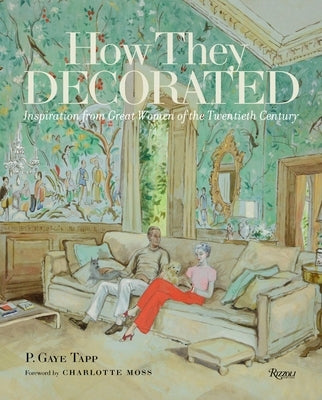How They Decorated: Inspiration from Great Women of the Twentieth Century by Tapp, P. Gaye