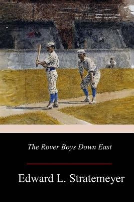 The Rover Boys Down East by Stratemeyer, Edward L.