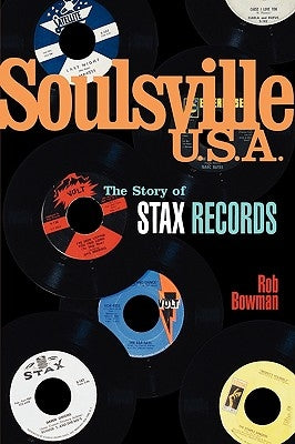 Soulsville U.S.A.: The Story of Stax Records by Bowman, Rob