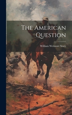 The American Question by Story, William Wetmore