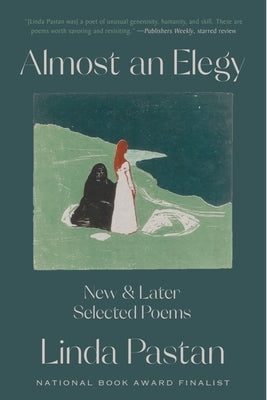 Almost an Elegy: New and Later Selected Poems by Pastan, Linda