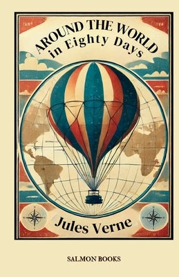 Around the World in Eighty Days: (Original, Unabridged Classic): With Illustrations by Verne, Jules