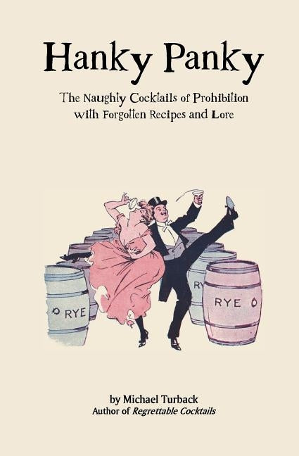 Hanky Panky: The Naughty Cocktails of Prohibition with Forgotten Recipes and Lore by Turback, Michael