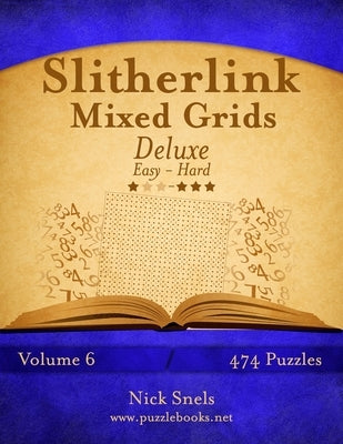 Slitherlink Mixed Grids Deluxe - Easy to Hard - Volume 6 - 474 Puzzles by Snels, Nick