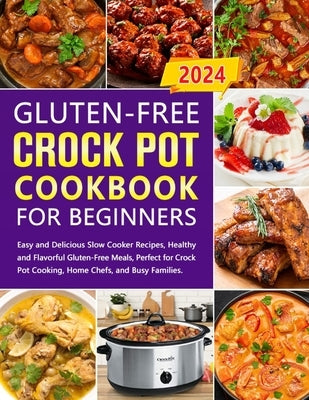 Gluten-Free Crock Pot Cookbook for Beginners: Easy and Delicious Slow Cooker Recipes, Healthy and Flavorful Gluten-Free Meals, Perfect for Crock Pot C by Xotherby, Alsinore