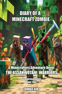 Diary of a Minecraft Zombie: The Assanwotani Warriors by Kid, Zombie