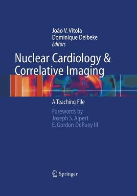 Nuclear Cardiology and Correlative Imaging: A Teaching File by Vitola, Joao V.