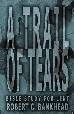 A Trail of Tears by Bankhead, Robert C.
