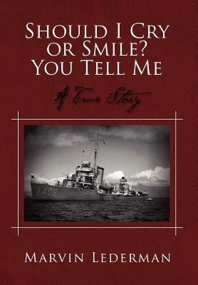 Should I Cry or Smile? You Tell Me: A True Story by Lederman, Marvin