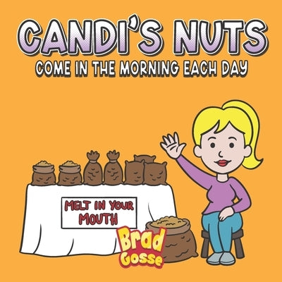 Candi's Nuts: Come in the morning each day by Gosse, Brad