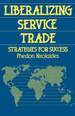 Liberalizing Service Trade: Strategies for Success by Nicolaides, Phedon