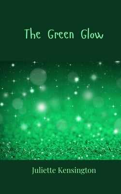 The Green Glow by Kensington, Juliette