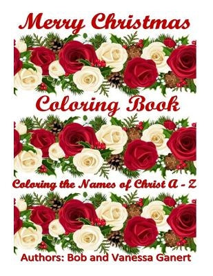 Merry Christmas Coloring Book: Coloring the Names of Christ A - Z by Ganert, Vanessa