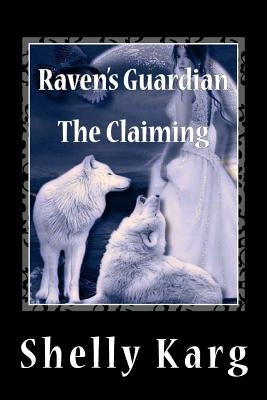 Raven's Guardian: The Claiming by Karg, Shelly Marie