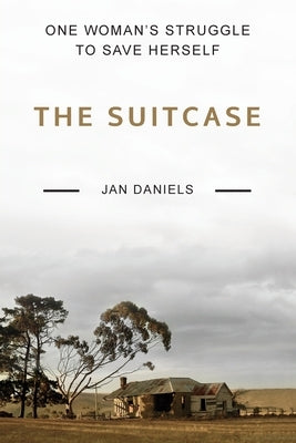 The Suitcase: One Woman's Struggle to Save Herself by Daniels, Jan