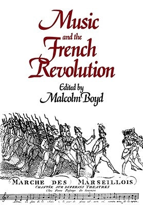 Music and the French Revolution by Boyd, Malcolm