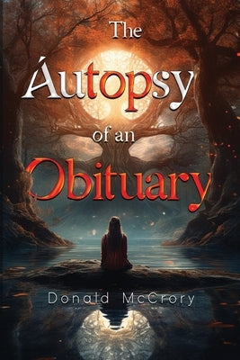 The Autopsy of an Obituary by McCrory, Donald