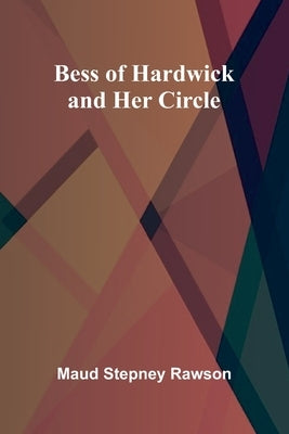 Bess of Hardwick and Her Circle by Stepney Rawson, Maud
