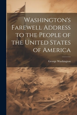 Washington's Farewell Address to the People of the United States of America by Washington, George 1732-1799