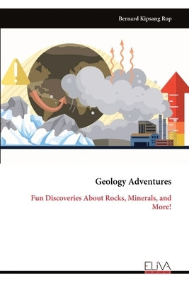 Geology Adventures: Fun Discoveries About Rocks, Minerals, and More! by Rop, Bernard Kipsang