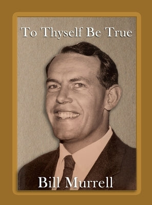 To Thyself Be True by Murrell, Bill