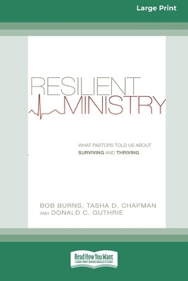 Resilient Ministry: What Pastors Told Us About Surviving and Thriving (16pt Large Print Edition) by Burns, Bob