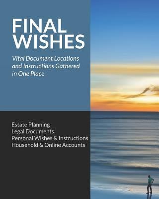 Final Wishes: Estate Planning - Legal Documents - Personal Wishes & Instructions - Household and Online Accounts by Simple Start Guides