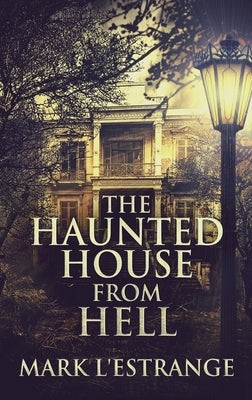 The Haunted House From Hell: Large Print Hardcover Edition by L'Estrange, Mark